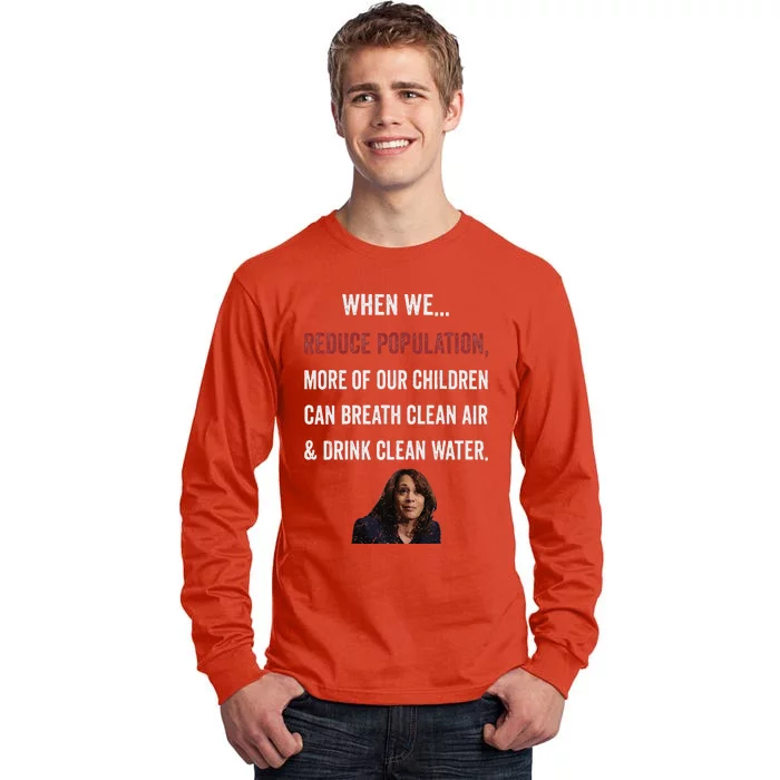 When We Reduce Population Kamala Harris Said Funny Saying Tall Long Sleeve T-Shirt