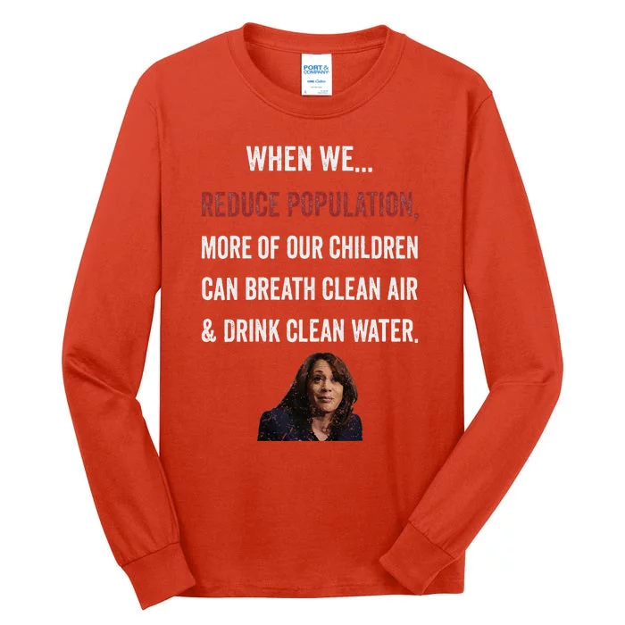 When We Reduce Population Kamala Harris Said Funny Saying Tall Long Sleeve T-Shirt