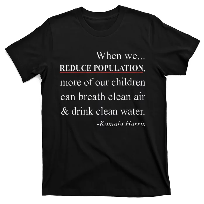 When We Reduce Population Kamala Harris Said Funny Saying T-Shirt