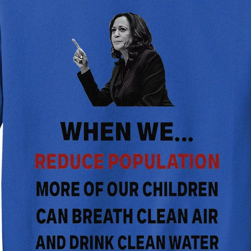 When We Reduce Population Kamala Harris Said Funny Saying Sweatshirt