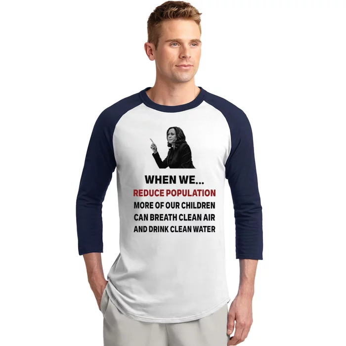 When We Reduce Population Kamala Harris Said Funny Saying Baseball Sleeve Shirt