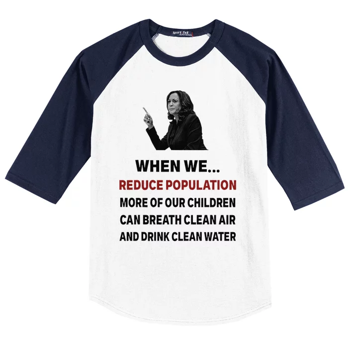 When We Reduce Population Kamala Harris Said Funny Saying Baseball Sleeve Shirt