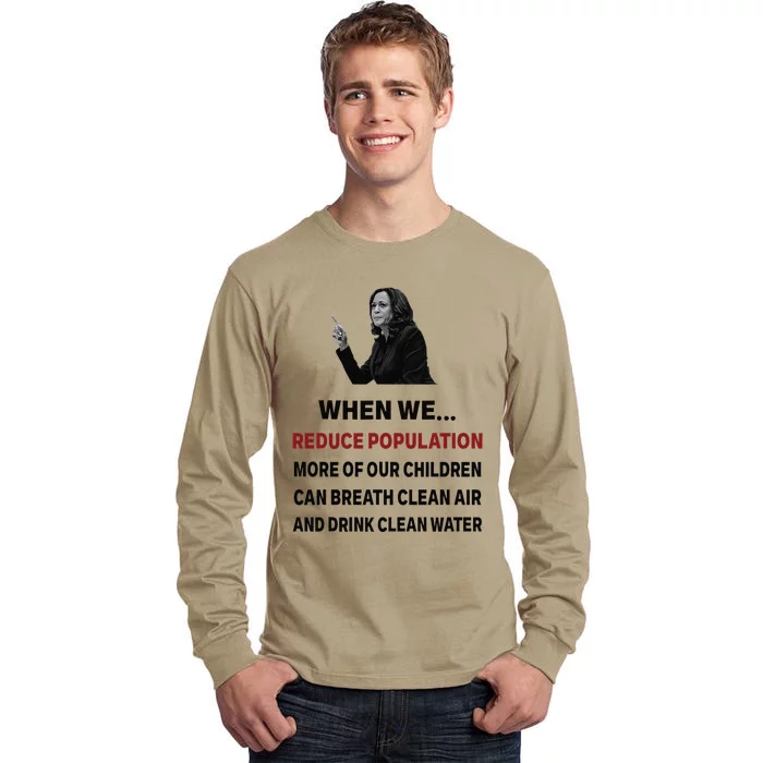 When We Reduce Population Kamala Harris Said Funny Saying Tall Long Sleeve T-Shirt