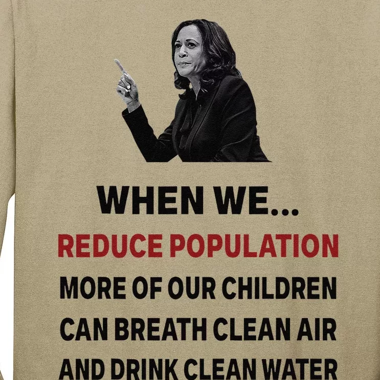 When We Reduce Population Kamala Harris Said Funny Saying Tall Long Sleeve T-Shirt