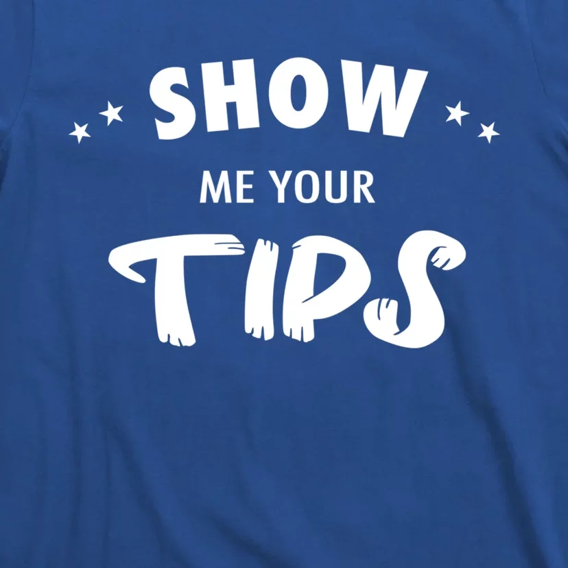 Waiter Waitress Restaurant Server Gift Show Me Your Tips Funny Gift T-Shirt