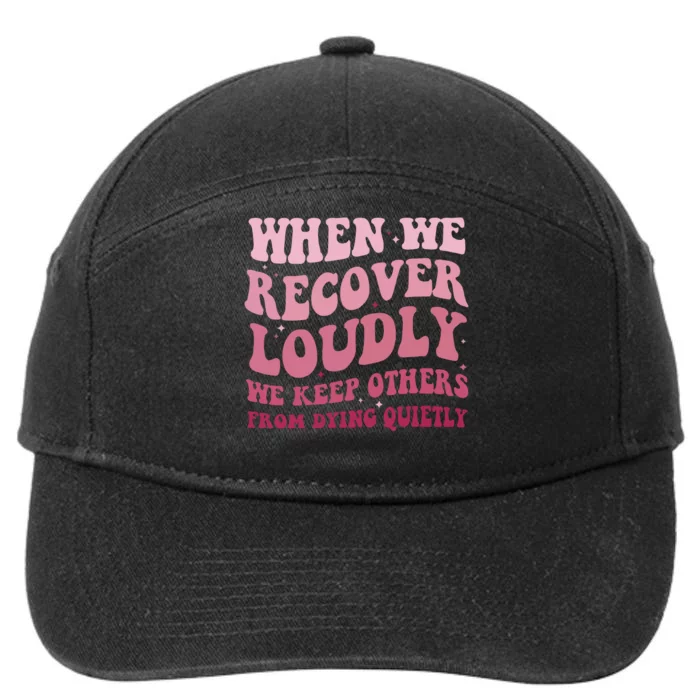 When We Recover Loudly We Keep Other From Dying Quietly 7-Panel Snapback Hat