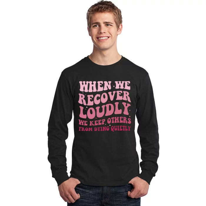 When We Recover Loudly We Keep Other From Dying Quietly Tall Long Sleeve T-Shirt