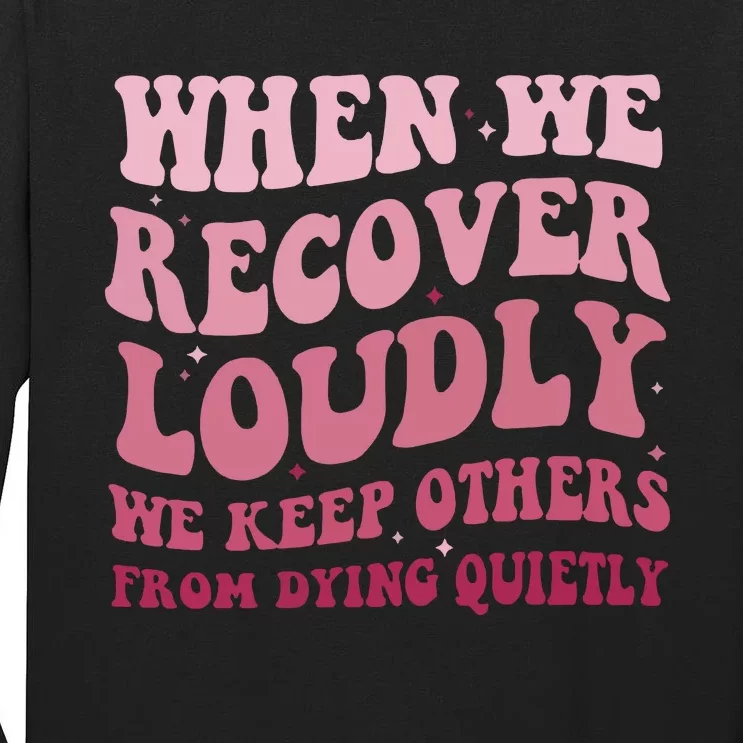 When We Recover Loudly We Keep Other From Dying Quietly Tall Long Sleeve T-Shirt