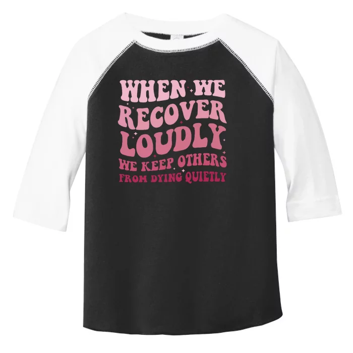 When We Recover Loudly We Keep Other From Dying Quietly Toddler Fine Jersey T-Shirt