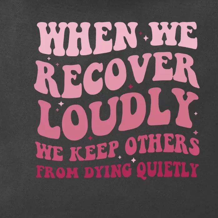 When We Recover Loudly We Keep Other From Dying Quietly Zip Tote Bag