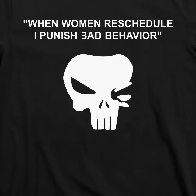 When Women Reschedule I Punish Bad Behavior T-Shirt