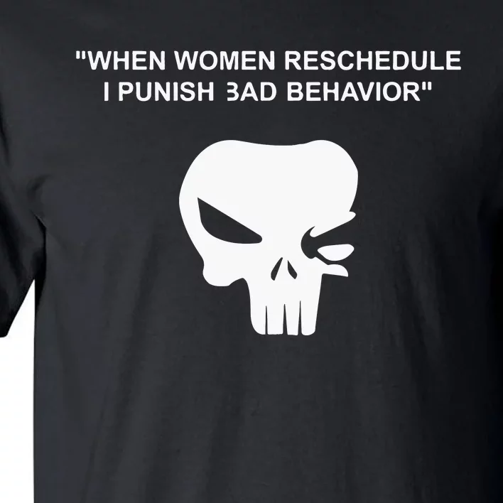 When Women Reschedule I Punish Bad Behavior Tall T-Shirt