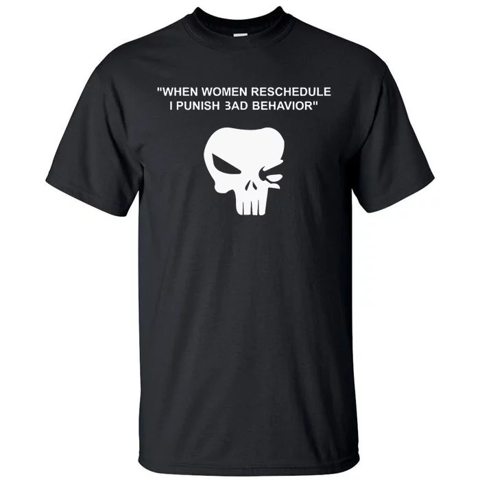 When Women Reschedule I Punish Bad Behavior Tall T-Shirt