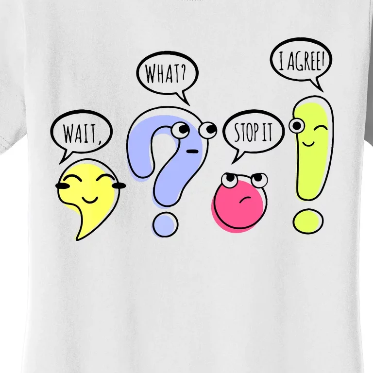 Wait What Stop It I Agree Funny Grammar Teacher Punctuation Women's T-Shirt