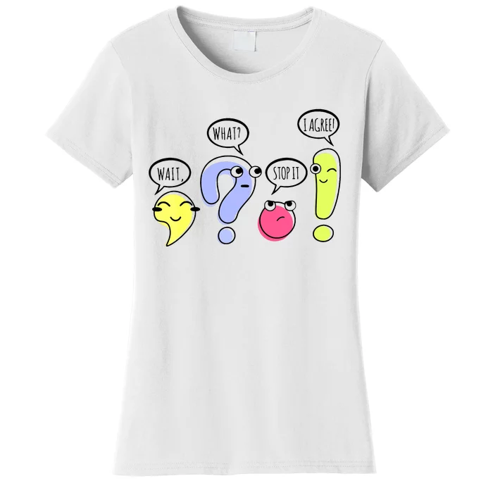 Wait What Stop It I Agree Funny Grammar Teacher Punctuation Women's T-Shirt