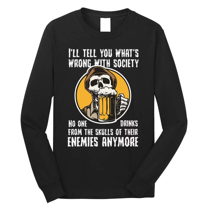 Wrong With Society Drink From The Skull Of Your Enemies Long Sleeve Shirt