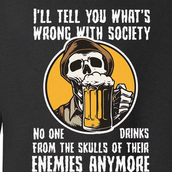 Wrong With Society Drink From The Skull Of Your Enemies Toddler Sweatshirt