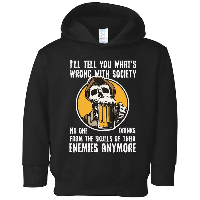 Wrong With Society Drink From The Skull Of Your Enemies Toddler Hoodie