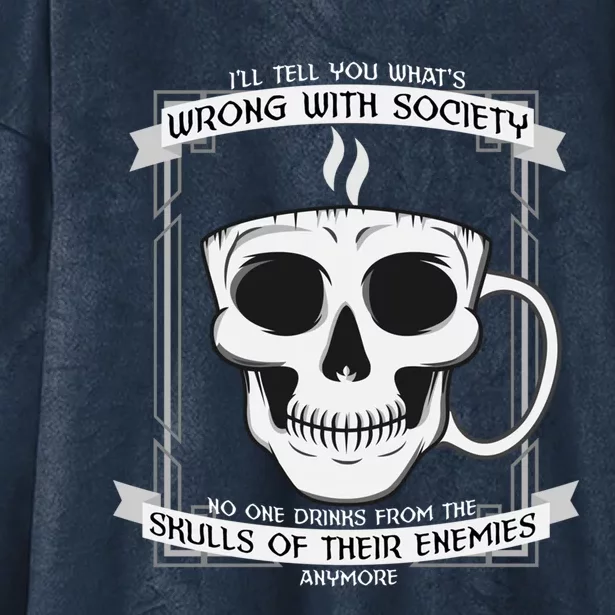 Wrong With Society Ing From Skulls Of Their Enemies Gift Hooded Wearable Blanket