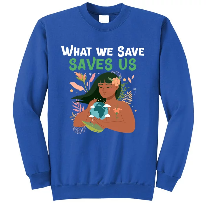 What We Save Saves Us Cute Tee Mother Nature Earth Peace Funny Gift Sweatshirt