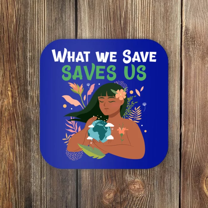 What We Save Saves Us Cute Tee Mother Nature Earth Peace Funny Gift Coaster