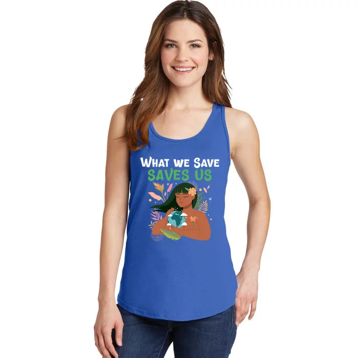 What We Save Saves Us Cute Tee Mother Nature Earth Peace Funny Gift Ladies Essential Tank