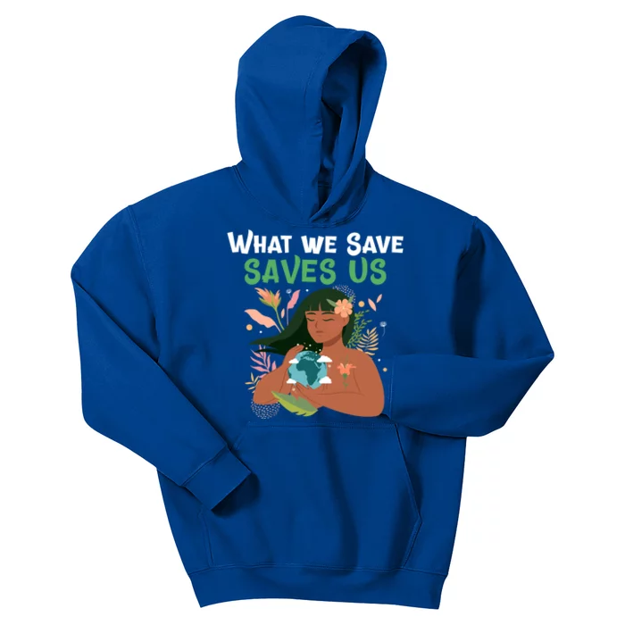 What We Save Saves Us Cute Tee Mother Nature Earth Peace Funny Gift Kids Hoodie