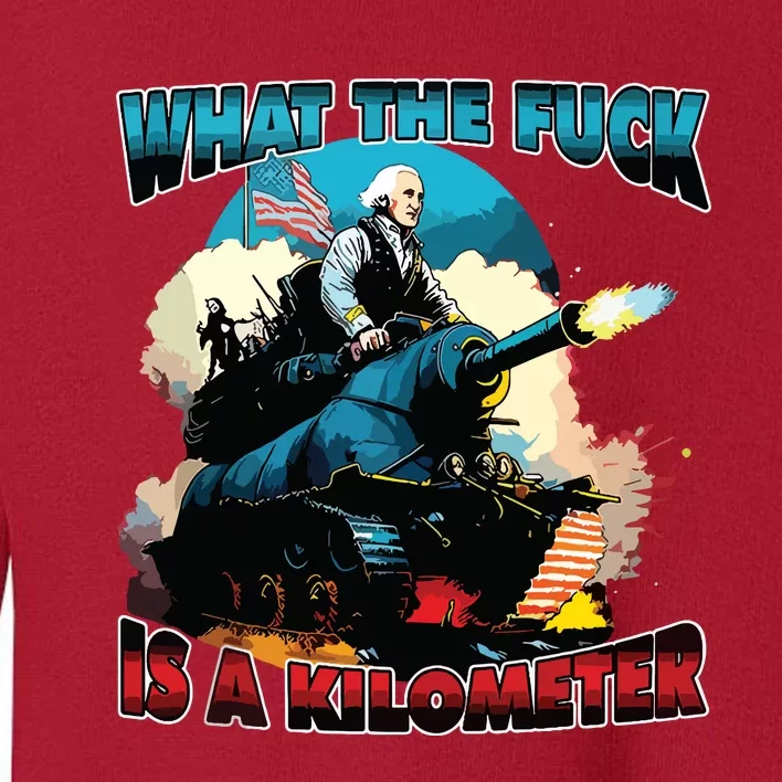 Wtf What The Fuck Is A Kilometer George Washington July 4th Toddler Sweatshirt