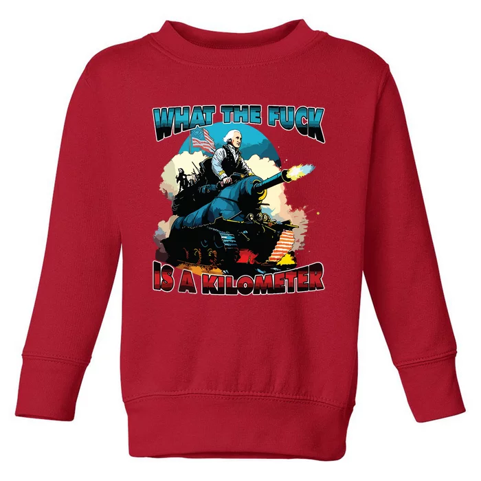 Wtf What The Fuck Is A Kilometer George Washington July 4th Toddler Sweatshirt