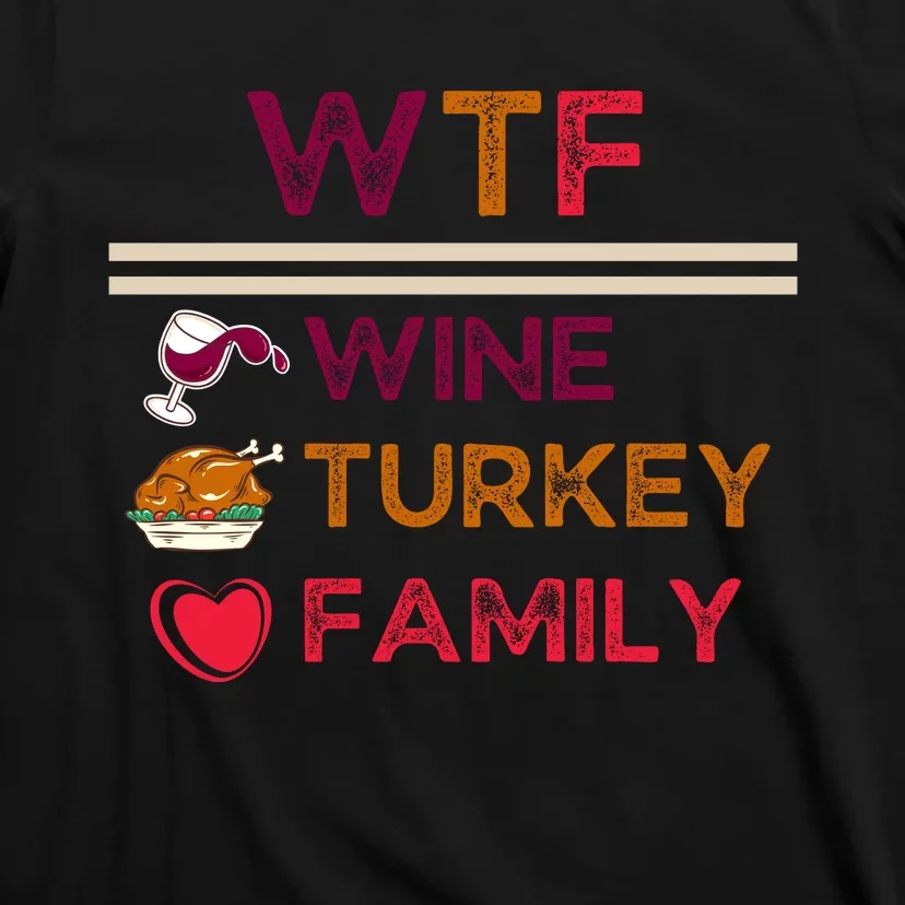 Wtf Wine Turkey Family Thanksgiving T-Shirt