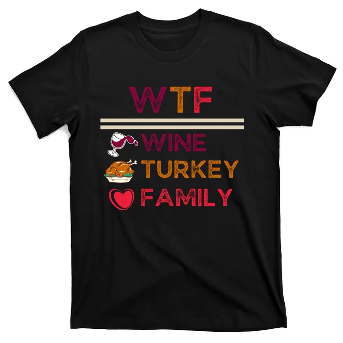 Wtf Wine Turkey Family Thanksgiving T-Shirt