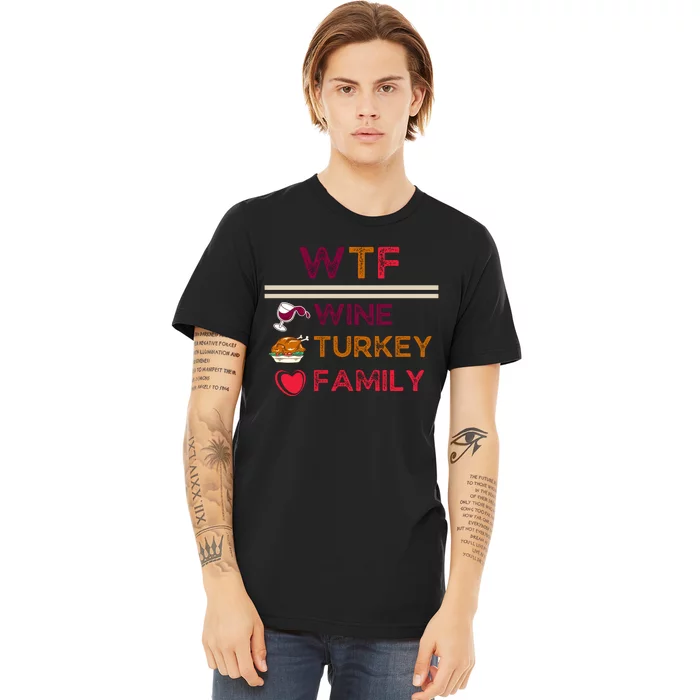 Wtf Wine Turkey Family Thanksgiving Premium T-Shirt