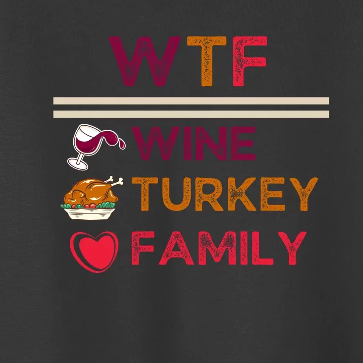 Wtf Wine Turkey Family Thanksgiving Toddler T-Shirt