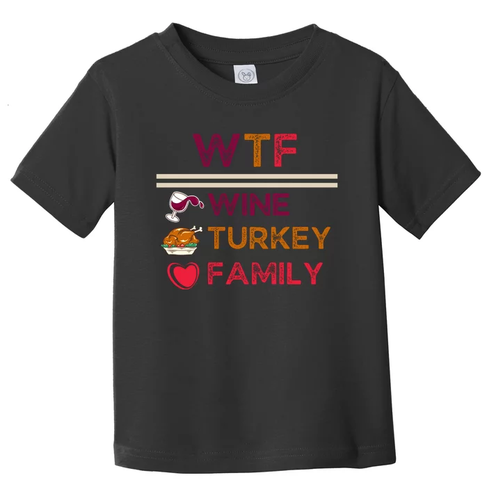 Wtf Wine Turkey Family Thanksgiving Toddler T-Shirt