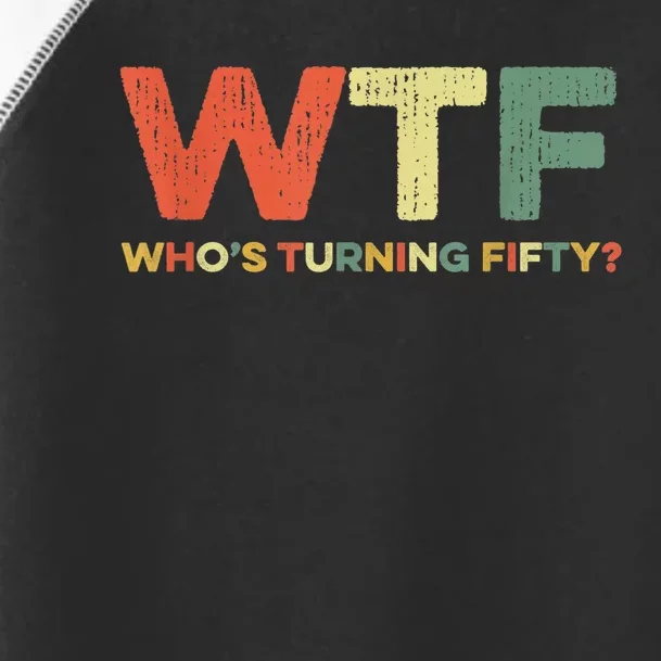 WTF Who's Turning Fifty Funny 50th Birthday Party 50 Years Toddler Fine Jersey T-Shirt