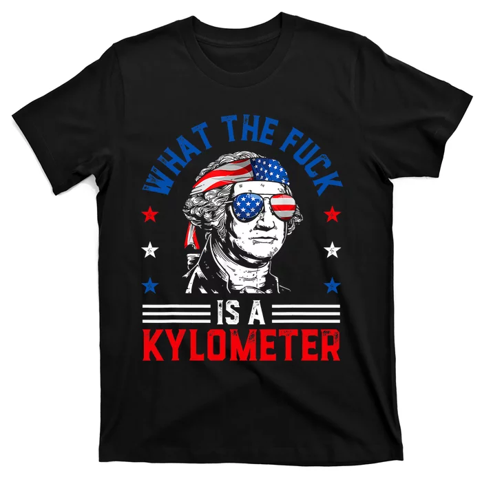 Wtf What The Fuck Is A Kilometer George Washington 4th July T-Shirt