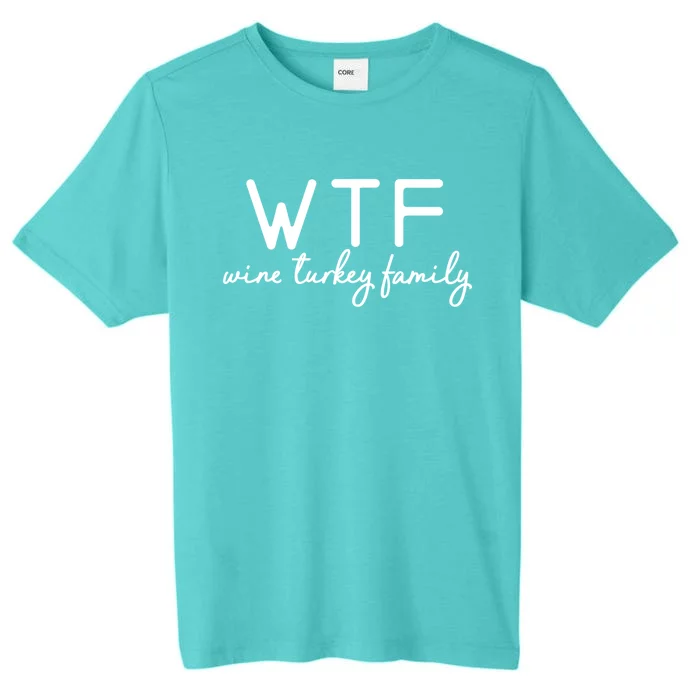 Wtf Wine Turkey Family Thanksgiving Gift ChromaSoft Performance T-Shirt