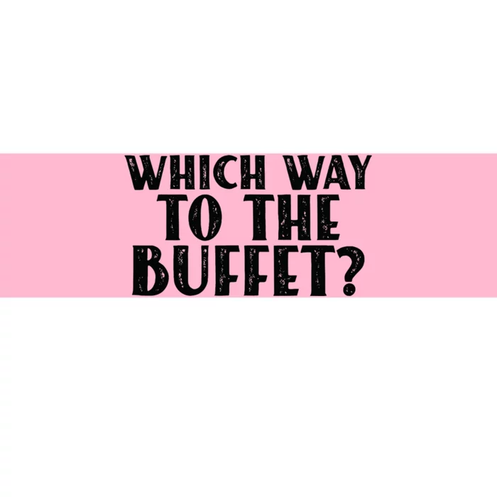 Which Way To The Buffet Funny Jokes Sarcastic Bumper Sticker