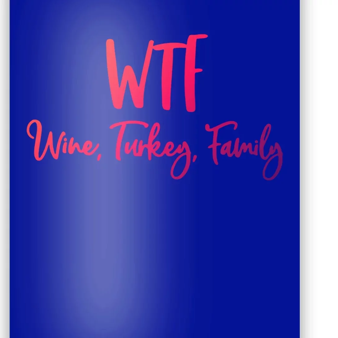 Wtf Wine Turkey Family Gift Funny Thanksgiving Day Gift Poster