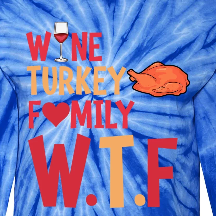 Wtf Wine Turkey Family Cute Gift Funny Thanksgiving Day Meaningful Gift Tie-Dye Long Sleeve Shirt