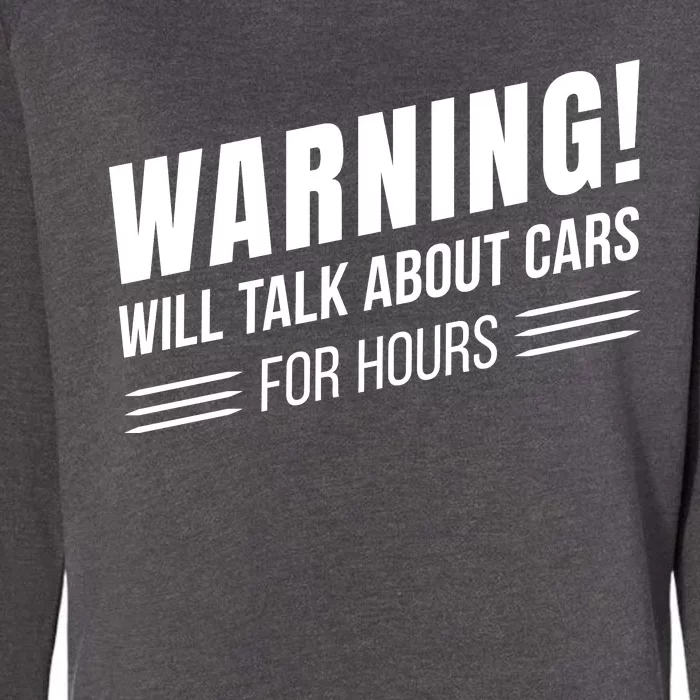 Warning Will Talk About Cars For Hours Womens California Wash Sweatshirt