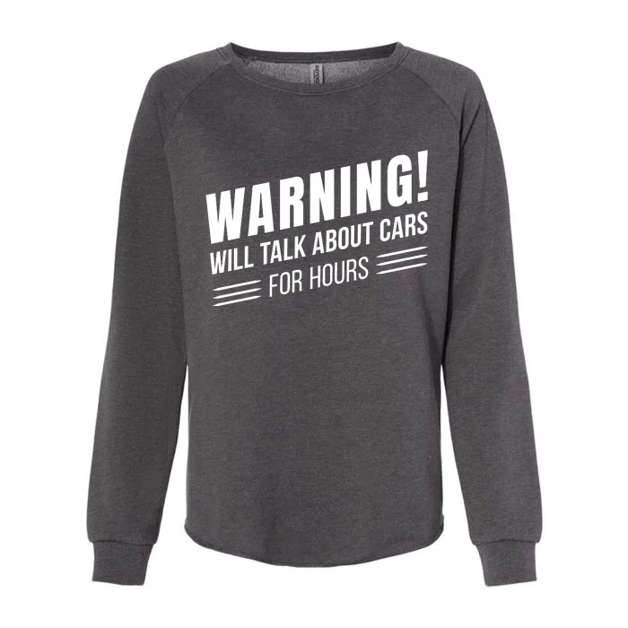 Warning Will Talk About Cars For Hours Womens California Wash Sweatshirt