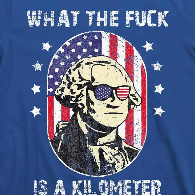 WTF What The Fuck Is A Kilometer George Washington July 4th T-Shirt