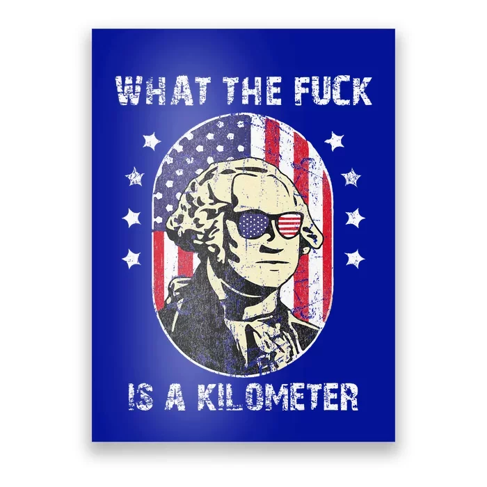 WTF What The Fuck Is A Kilometer George Washington July 4th Poster