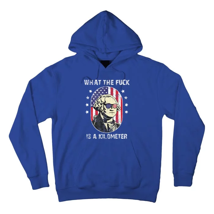 WTF What The Fuck Is A Kilometer George Washington July 4th Tall Hoodie