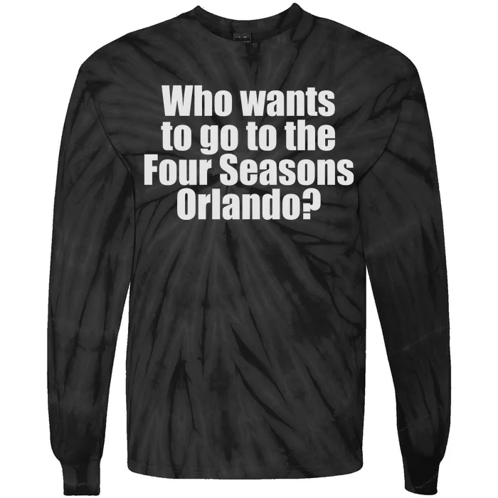 Who Wants To Go To The Four Seasons Orlando Tie-Dye Long Sleeve Shirt