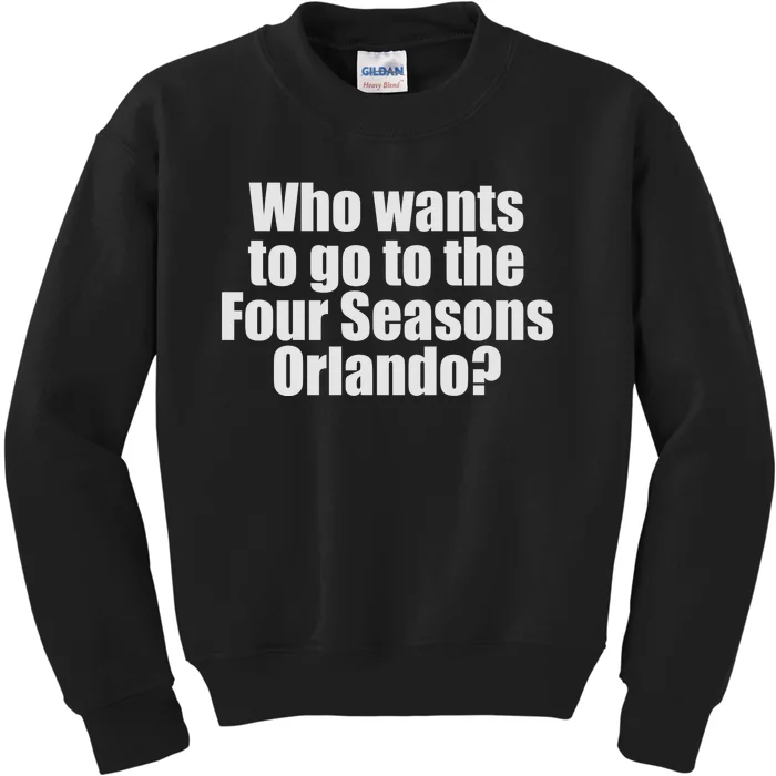 Who Wants To Go To The Four Seasons Orlando Kids Sweatshirt