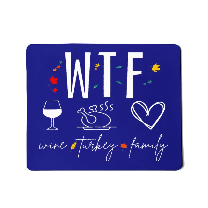 WTF Wine Turkey Family Fall Autumn Funny Thanksgiving Party Mousepad