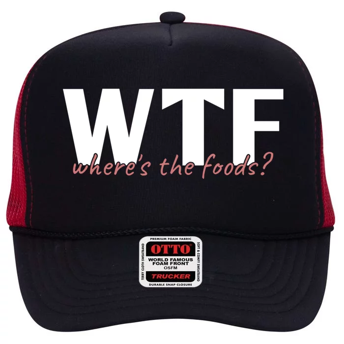 Wtf Where The Foods? Funny Sarcastic Food Lover Humor Quote Cute Gift High Crown Mesh Trucker Hat