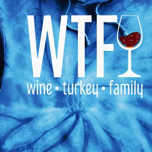 wtf wine turkey family Tie Dye Hoodie